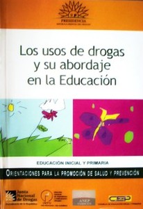 Manual : los usos de drogas y su abordaje en la educación : educación inicial y primaria.