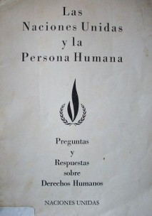 Las Naciones Unidas y la Persona Humana : preguntas y respuestas sobre Derechos Humanos