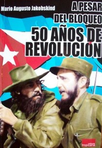 A pesar del bloqueo : 50 años de revolución