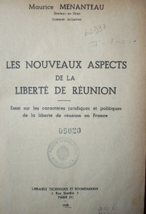 Les nouveaux aspects de la liberté de réunion : essai sur les caractères juridiques et politiques de la liberté de réunion en France