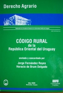Código rural de la República Oriental del Uruguay : anotado y concordado