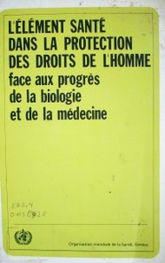 L' élément santé dans la protection des droits de l'homme: face aux progrès de la biologie et de la médecine