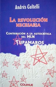 La revolución necesaria : contribución a la autocrítica del MLN Tupamaros