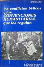 Los conflictos bélicos y las convenciones humanitarias que los regulan