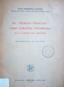 El "debido proceso" como garantía innominada en la Constitución Argentina : razonabilidad de las leyes