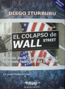 El colapso de Wall Street : análisis de la crisis que definirá el mundo financiero del siglo XXI