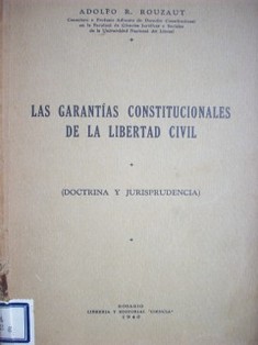 Las garantías constitucionales de la libertad civil : (Doctrina y Jurisprudencia)