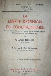 La liberté d´opinion du fonctionnaire : essai de droit public comparé: France, Grande-Bretagne, Etats-Unis, U.R.S.S., Allemagne, Suisse, Belgique etc.