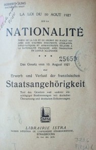 La lois du 10 aout 1927 sur la nacionalité : texte de la loi et du décret du 10 aout 1927 ainsi qu3 d´autres documents législatifs, diplomatiques et administratidfs relatifs a la nationalité francaise avec traduction en langue allemande