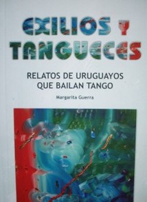 Exilios y tangueces : retratos de uruguayos que bailan tango