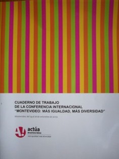 Cuaderno de trabajo de la conferencia internacional "Montevideo : más igualdad, más diversidad
