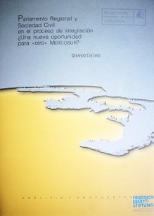 Parlamento Regional y Sociedad Civil en el proceso de integración ¿una nueva oportunidad para <<otro>> Mercosur?