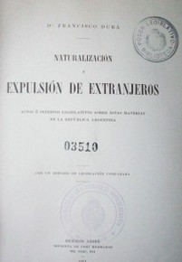 Naturalización y expulsión de extranjeros : actos é intentos legislativos sobre estas materias en la República Argentina