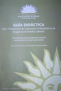 Guía didáctica : DVD "Prevención de Consumos Problemáticos de Drogas en el Ámbito Laboral"