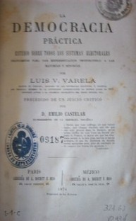 La Democracia práctica : estudios sobre todos los sistemas electorales  : propuestas para dar representación proporcional a las mayorías y minorías