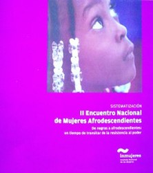 Encuentro Nacional de Mujeres Afrodescendientes (2do.) : sistematización : de negras a afrodescendientes : un tiempo de transitar de la resistencia al poder