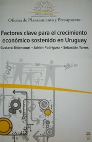 Factores clave para el crecimiento económico sostenido en Uruguay