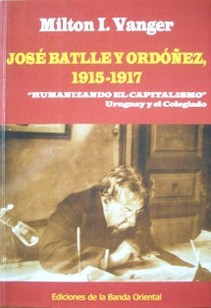 José Batlle y Ordóñez, 1915-1917 : "Humanizando el capitalismo" : Uruguay y el colegiado