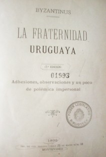 La fraternidad uruguaya : adhesiones, observaciones y un poco de polémica impersonal