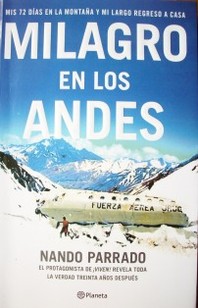Milagro en los Andes : mis 72 días en la montaña y mi largo regreso a pie