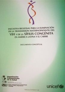Iniciativa regional para la eliminación de la transmisión maternoinfantil del VIH y de la sífilis congénita en América Latina y el Caribe : "Generaciones libres de VIH y sífilis"