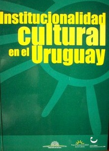 Institucionalidad  cultural en el Uruguay