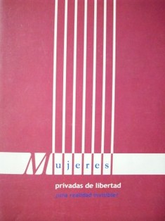 Mujeres privadas de libertad : ¿una realidad invisible?