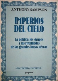 Imperios del cielo : la política, los grupos y las rivalidades de las grandes líneas aéreas