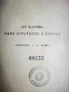 Ley electoral para diputados a Cortes : apéndices a la misma