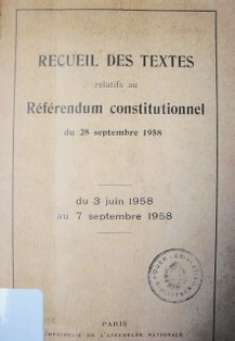 Recueil des textes relatifs au référendum constitutionnel du 28 septembre 1958