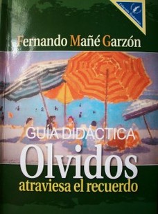 Olvidos atraviesa el recuerdo : cartas, ensayos, prólogos y semblanzas