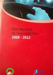Plan Nacional de Seguridad Vial 2008-2012 : "En el tránsito... vos sos parte de la solución"