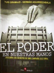 El poder en nuestras manos : descubra los secretos de una campaña electoral