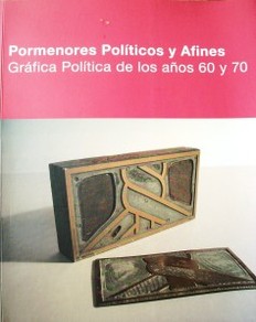 Pormenores políticos y afines : gráfica política de los años 60 y 70