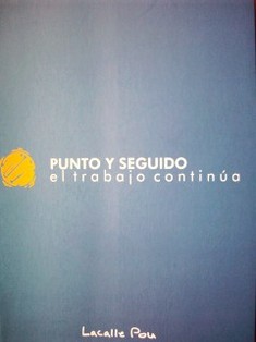 Punto y seguido : el trabajo continúa : gestión parlamentaria del representante nacional Luis Lacalle Pou : 2000-2009