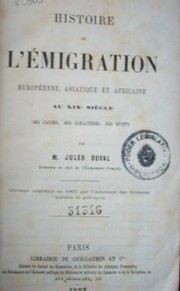 Histoire de l'emigration européenne, asiatique et africaine au XIX siècle : ses causes, ses caractères, ses effets