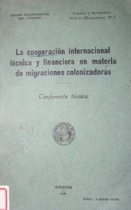 La cooperación internacional técnica y financiera en materia de migraciones colonizadoras : conferencia técnica