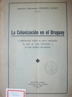La colonización en el Uruguay : comentarios sobre la obra realizada, la que se está haciendo y la que podría encararse