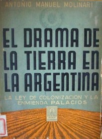 El drama de la tierra en la Argentina : la Ley de colonización y la enmienda palacios