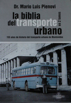 La biblia del transporte urbano : 155 años de historia del transporte urbano de Montevideo
