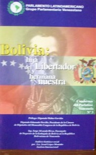 Bolivia : hija del Libertador y hermana nuestra