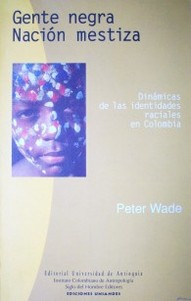 Gente negra, nación mestiza : dinámicas de las identidades raciales en Colombia