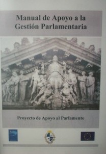 Manual de apoyo a la gestión parlamentaria : proyecto de apoyo al Parlamento