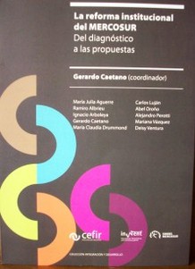 La reforma institucional del MERCOSUR : del diagnóstico a las propuestas