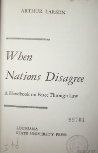 When nations disagree : a handbook on peace through law