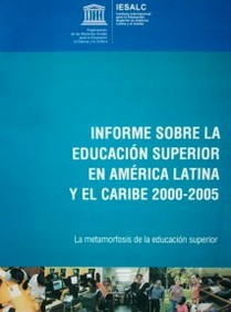 Informe sobre la educación superior en América Latina y el Caribe 2000-2005 : la metamorfosis de la educación superior