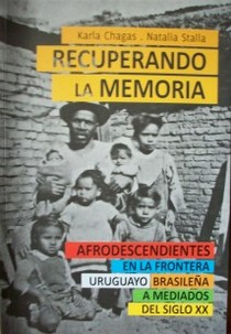 Recuperando la memoria : afrodescendientes en la frontera uruguayo brasileña a mediados del siglo XXI