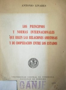 Los principios y normas internacionales que rigen las relaciones amistosas y de cooperación entre los Estados