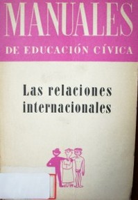Las relaciones internacionales : un manual de Eduación Cívica