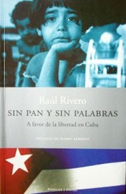 Sin pan y sin palabras : a favor de la libertad en Cuba